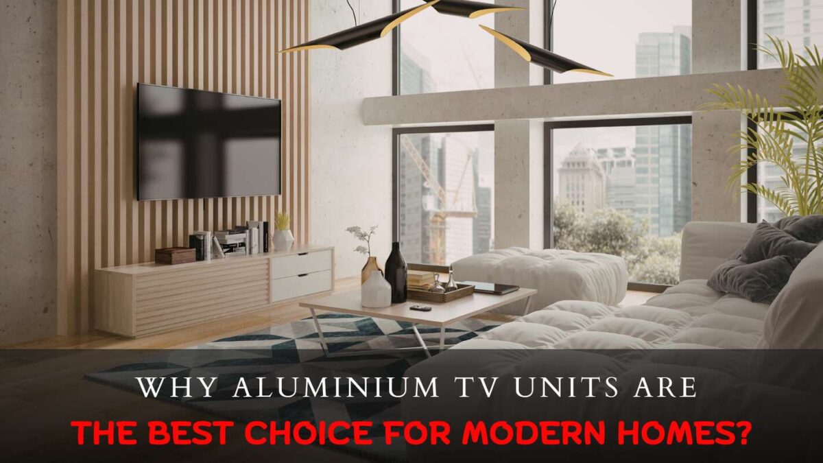 Aluminium TV unit benefits